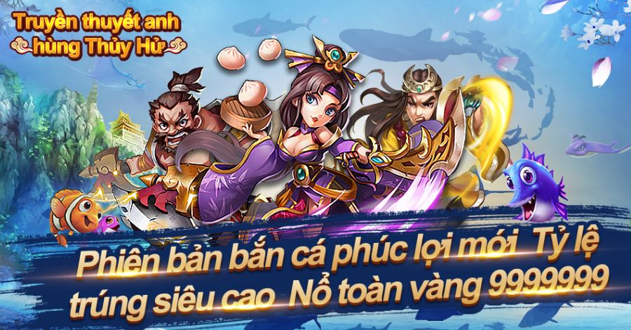 Trải nghiệm game bắn cá Thủy Hử đỉnh cao