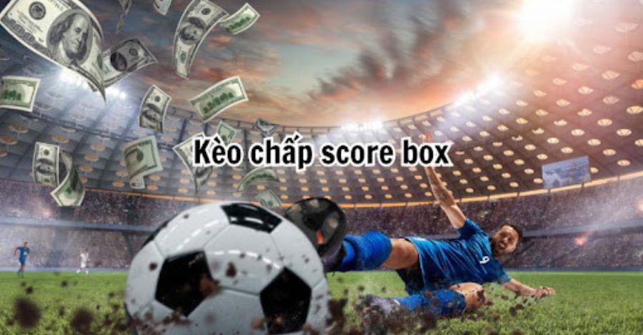 Các bước chơi kèo chấp Score Box